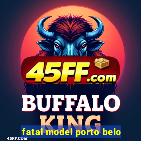 fatal model porto belo